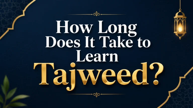 How Long Does It Take to Learn Tajweed? A Complete Timeline for Students