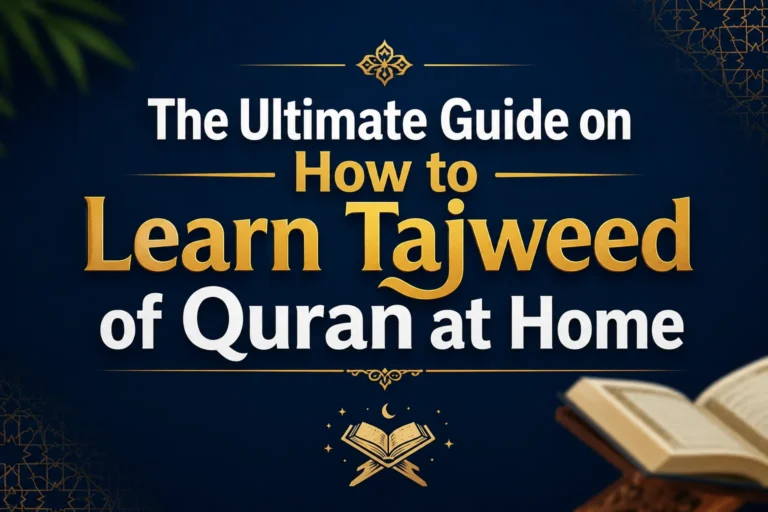 The Ultimate Guide on How to Learn Tajweed of Quran at Home